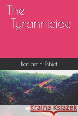 The Tyrannicide Benjamin Imo Eshiet 9781798752029 Independently Published