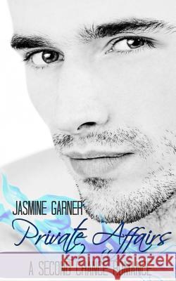 Private Affairs: A Second Chance Romance Jasmine Garner 9781798752098