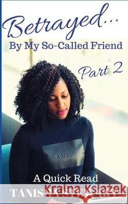 Betrayed: By My So-Called Friend, Part 2 Janet Angelo Tanisha Stewart 9781798756775 Independently Published