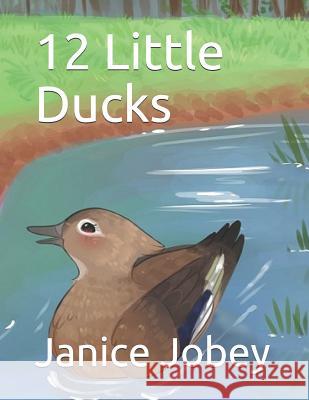 12 Little Ducks Janice Jobey 9781798756904 Independently Published