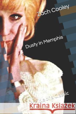 Dusty in Memphis: Chronicle of a Classic Zach Cooley 9781798757376