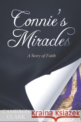 Connie's Miracles: a story of Faith Cameron Hoggard Clark   9781798758182