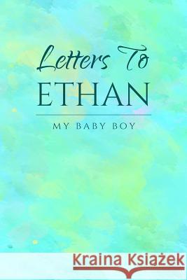 Letter to Ethan: My Baby Boy Mom Journals 9781798760369
