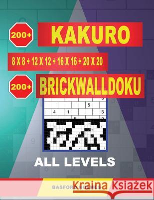 200 Kakuro 8x8 + 12x12 + 16x16 + 20x20 + 200 Brickwalldoku All Levels.: Holmes Presents a Collection of Classic Sudoku to Charge the Mind Well. Easy + Basford Holmes 9781798762660 Independently Published