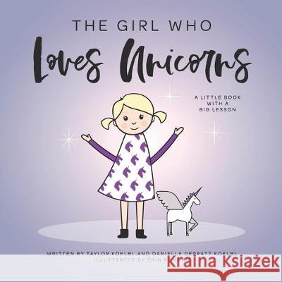 The Girl Who Loves Unicorns Taylor Koelbl, Jennifer Petrucci Maggenti, Laura Joeckel 9781798763223