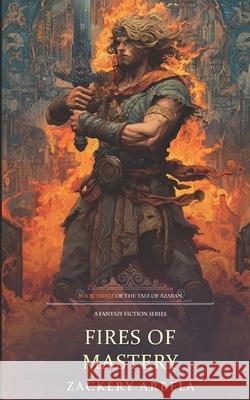 Fires of Mastery Zackery Arbela 9781798765463 Independently Published