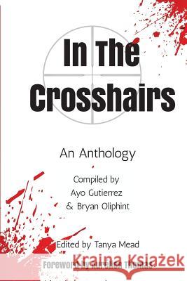 In the Crosshairs: Anthology of Protest Poems and Prose Jai Thoolen Tanya Mead Simon Jackson 9781798772324 Independently Published