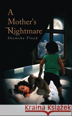 A Mother's Nightmare Shemeka Floyd 9781798772355 Independently Published