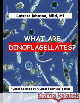 What Is a Dinoflagellate? Latrece Johnson 9781798772379 Independently Published