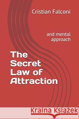 The Secret Law of Attraction: And Mental Approach Cristian Falconi 9781798774724