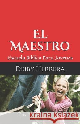 El Maestro: Escuela Dominical Para Jovenes Deiby Herrera 9781798776049 Independently Published