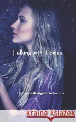 Talking with Tomas: Channeled Messages from Lemuria Rachel Rain Martin 9781798778982 Independently Published