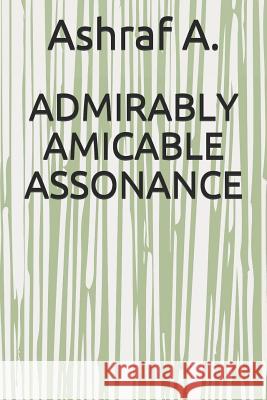Admirably Amicable Assonance Ashraf A 9781798801314 Independently Published