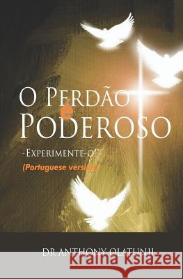 O Perdão É Poderoso - Experimente - O! (Portuguese Edition) Souza, Nami, Olatunji, Dr Anthony 9781798810583 Independently Published