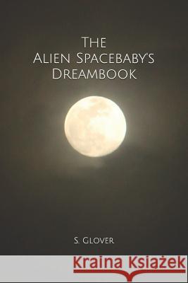 The Alien Spacebaby's Dreambook S. Glover 9781798830857