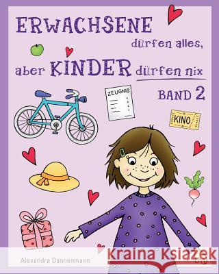 ERWACHSENE dürfen alles, aber KINDER dürfen nix - Band 2: Geschichten zum Vorlesen oder Selberlesen Dannenmann, Alexandra 9781798846278