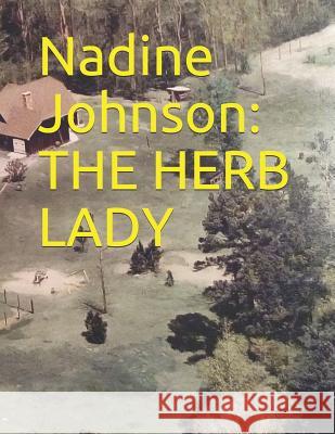 Nadine Johnson: The Herb Lady Nadine Johnson 9781798849255 Independently Published