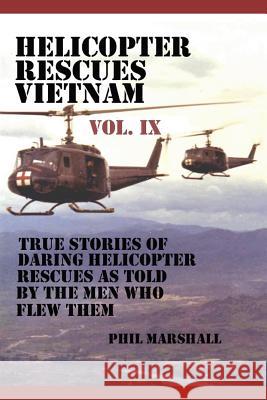 Helicopter Rescues Vietnam Volume IX Phil Marshall 9781798854549