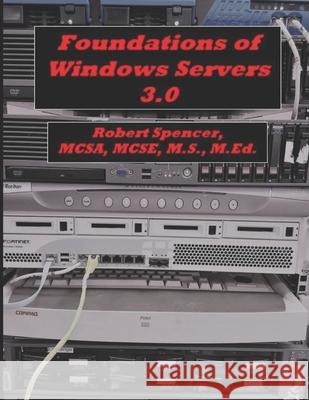 Foundations of Windows Servers 3.0 Robert Spencer 9781798859261