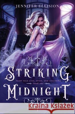 Striking Midnight: A Reimagining of Cinderella as an Assassin Jennifer Ellision 9781798860717 Independently Published