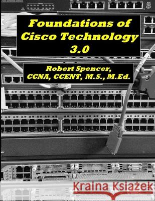 Foundations of Cisco Technology 3.0 Robert Spencer 9781798861073