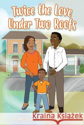 Twice the Love Under Two Roofs Miisha M. Clemons 9781798863275 Independently Published