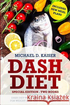 Dash Diet: Special Edition - Two Books - The Dash Diet for Weight Loss with Apple Cider Vinegar Health Benefits. Includes New Mea Michael D. Kaiser 9781798868980