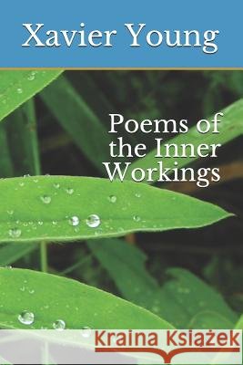 Poems of the Inner Workings Xavier Young 9781798869239