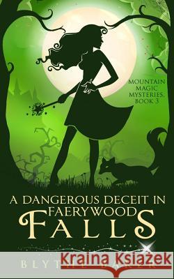 A Dangerous Deceit in Faerywood Falls Blythe Baker 9781798870082