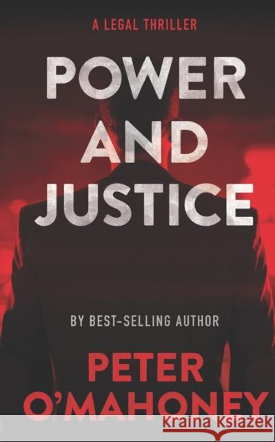 Power and Justice: A Legal Thriller Peter O'Mahoney 9781798870686 Independently Published
