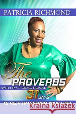 The Proverbs with Pat Devotional: 31 Days to Help Transform Your Life Patricia Richmond 9781798871133