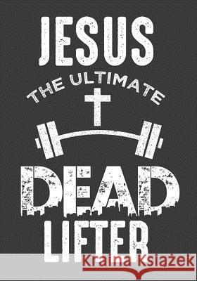 Jesus The Ultimate Dead Lifter Kalib, Lennie 9781798871454 Independently Published