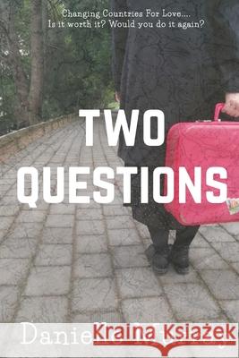 Two Questions: Changing Countries For Love... Is it worth it? Would you do it again? Danielle Murray 9781798873649