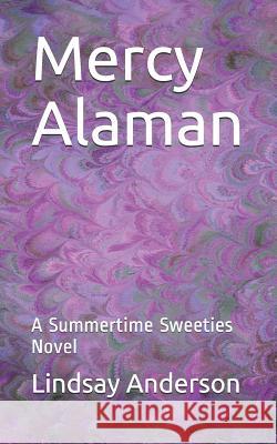 Mercy Alaman: A Summertime Sweeties Novel Lindsay Anderson 9781798874066