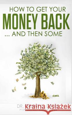 How To Get Your Money Back ... And Then Some Davis, Anna Yaremenko 9781798882597