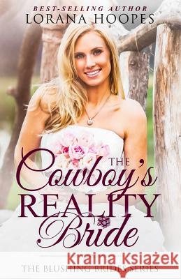 The Cowboy's Reality Bride: A Blushing Brides Clean Christian Romance Lorana Hoopes 9781798884904