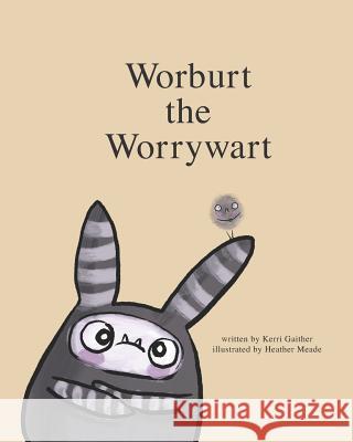 Worburt the Worrywart Heather Meade Kerri Gaither 9781798889923