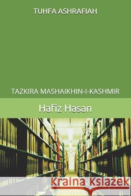 Tuhfa Ashrafiah: Tazkira Mashaikhin-I-Kashmir Sayid Ashraf Shah Hafiz Mohammad Hasan 9781798895115 Independently Published