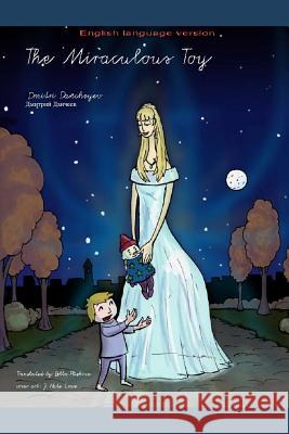 The Miraculous Toy: This fairy tale is for children and adults. An English language version. Dmitri Dancheyev Bella Pliskina Joseph Lowe 9781798906804