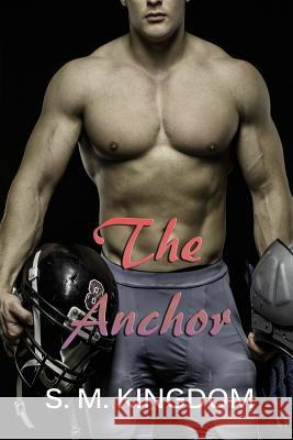 The Anchor: Football Sports Romance Series S. M. Kingdom 9781798907641 Independently Published