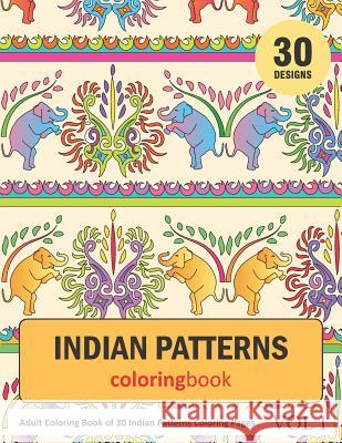 Indian Patterns Coloring Book: 30 Coloring Pages of Indian Patterns in Coloring Book for Adults (Vol 1) Sonia Rai 9781798917541