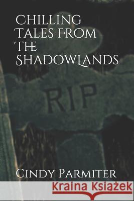 Chilling Tales From The ShadowLands Parmiter, Cindy 9781798927250