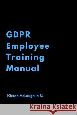 GDPR Employee Training Manual McLaughlin, Kieran 9781798927625 Independently Published