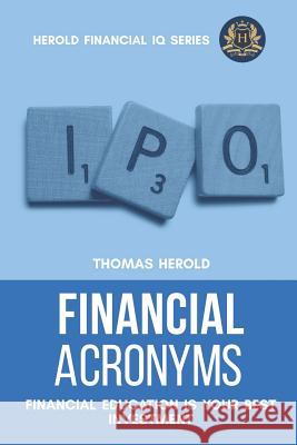 Financial Acronyms - Financial Education Is Your Best Investment Thomas Herold 9781798927663