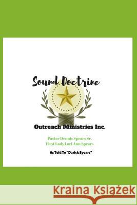 Sound Doctrine Outreach Ministries Inc. Dennis Ray Spear Lori Ann Spears Darick Spears 9781798936269