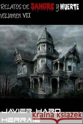 Relatos de Sangre Y Muerte Volumen VII Javier Haro Herraiz 9781798936528 Independently Published