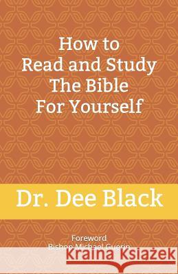 How To Read and Study The Bible For Yourself Dee Black 9781798939963 Independently Published