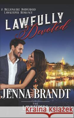 Lawfully Devoted: A Billionaire Bodyguard Lawkeeper Romance The Lawkeepers Jenna Brandt 9781798942178 Independently Published
