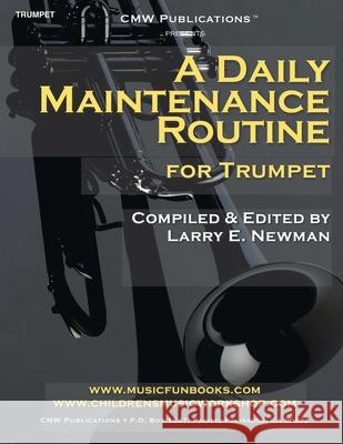 A Daily Maintenance Routine for Trumpet Larry E. Newman 9781798944301 Independently Published