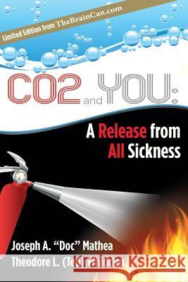 Co2 and You: A Release from All Sickness Teddy Whidden Joseph A. Mathea Theodore L. Whidden 9781798949900